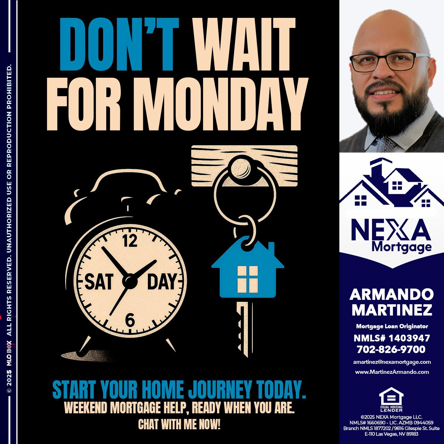 DONT WAIT FOR MONDAY - Armando Martinez -Mortgage Loan Originator